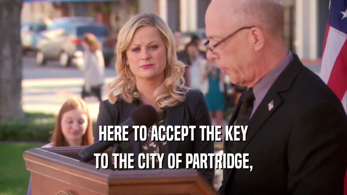 HERE TO ACCEPT THE KEY TO THE CITY OF PARTRIDGE, 