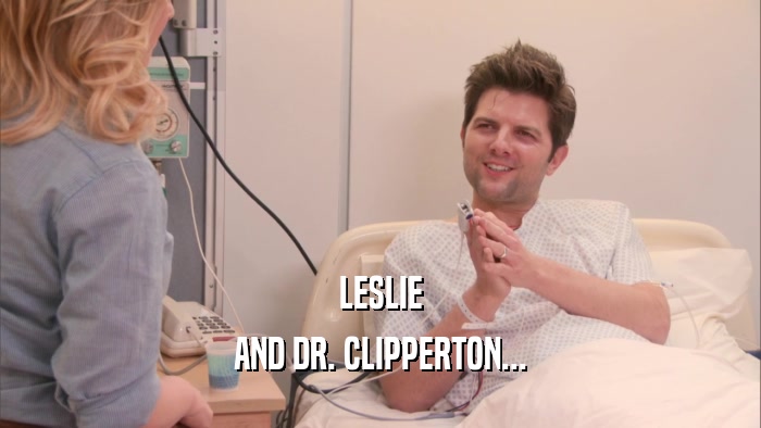 LESLIE AND DR. CLIPPERTON... 