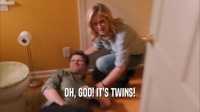 OH, GOD! IT'S TWINS!  