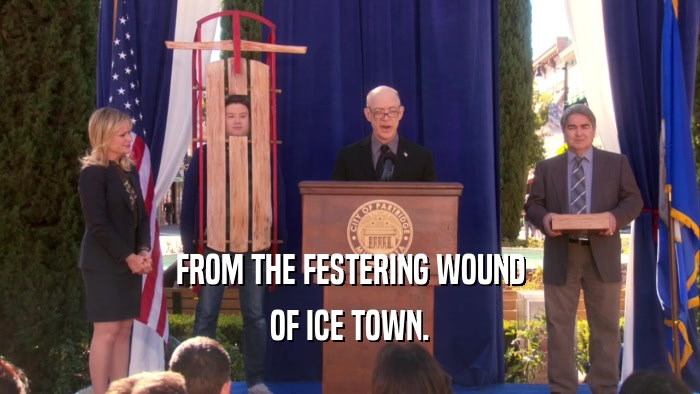 FROM THE FESTERING WOUND OF ICE TOWN. 