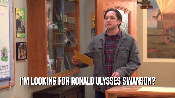 I'M LOOKING FOR RONALD ULYSSES SWANSON?
  
