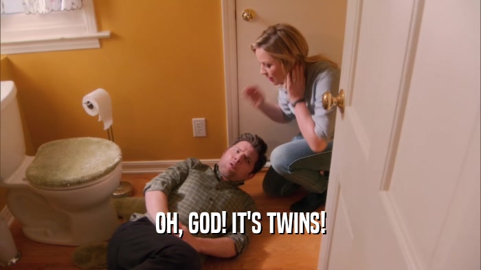 OH, GOD! IT'S TWINS!  
