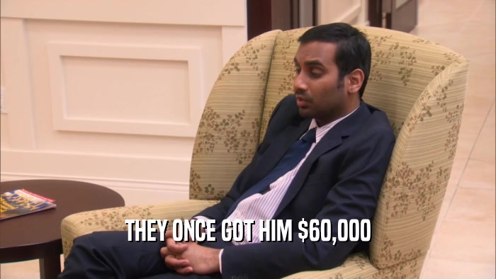 THEY ONCE GOT HIM $60,000  
