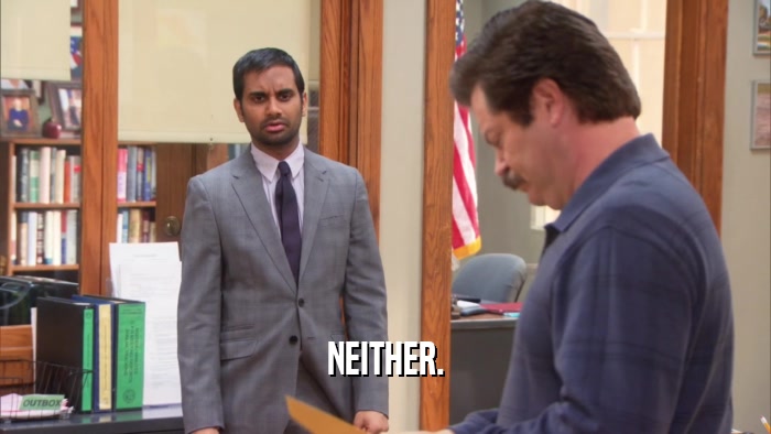 NEITHER.  