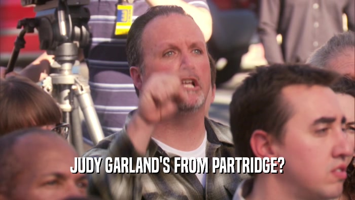JUDY GARLAND'S FROM PARTRIDGE?  