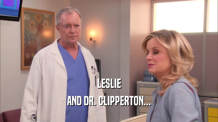 LESLIE AND DR. CLIPPERTON... 