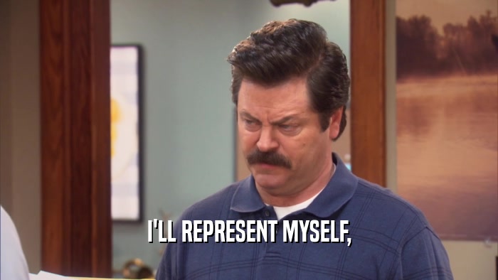 I'LL REPRESENT MYSELF,  