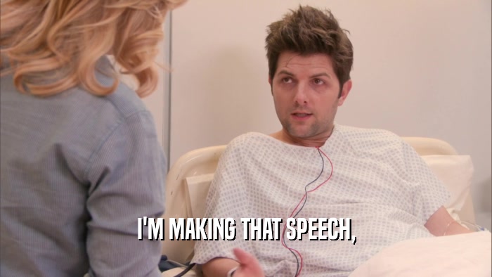 I'M MAKING THAT SPEECH,  