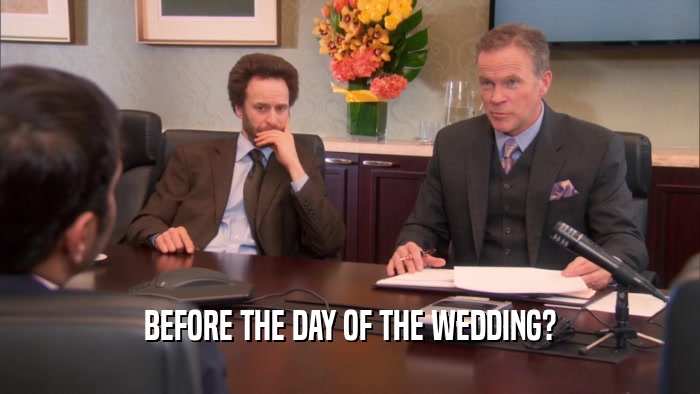 BEFORE THE DAY OF THE WEDDING?  