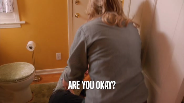 ARE YOU OKAY?  