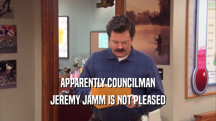 APPARENTLY COUNCILMAN JEREMY JAMM IS NOT PLEASED 
