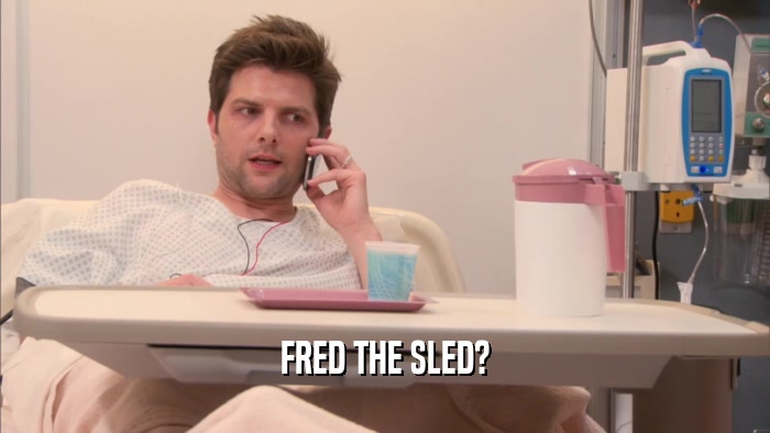 FRED THE SLED?  