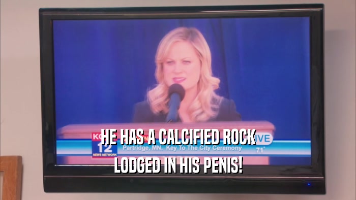 HE HAS A CALCIFIED ROCK LODGED IN HIS PENIS! 