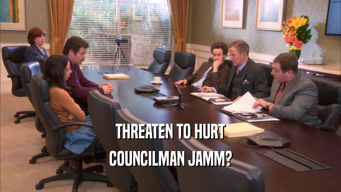 THREATEN TO HURT COUNCILMAN JAMM? 