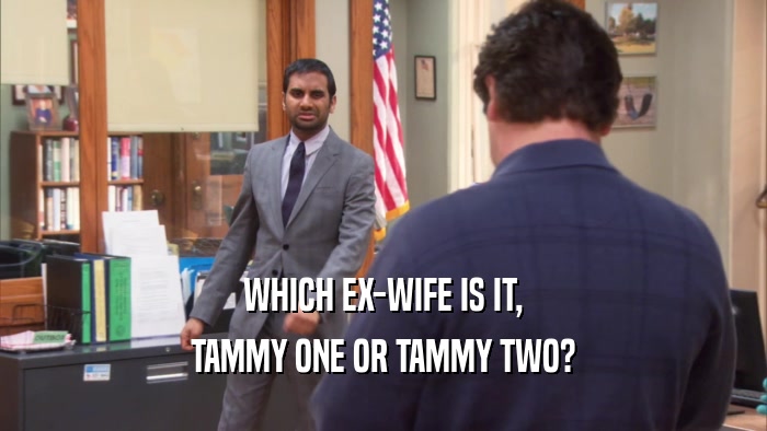 WHICH EX-WIFE IS IT, TAMMY ONE OR TAMMY TWO? 