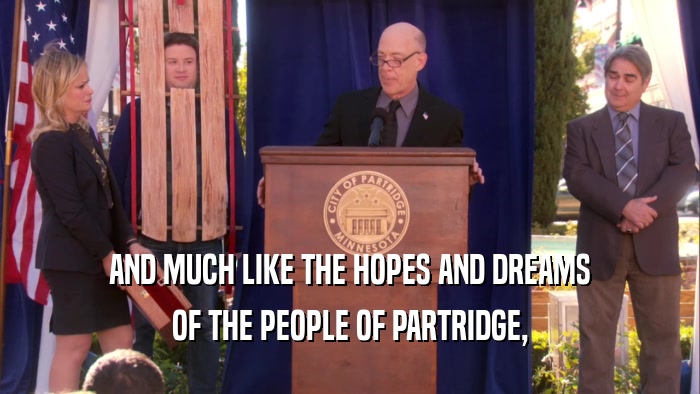 AND MUCH LIKE THE HOPES AND DREAMS OF THE PEOPLE OF PARTRIDGE, 
