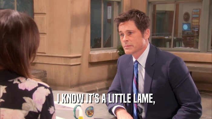 I KNOW IT'S A LITTLE LAME,  