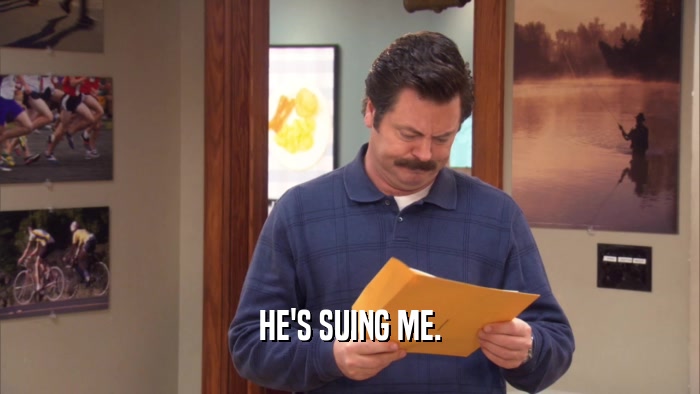HE'S SUING ME.  