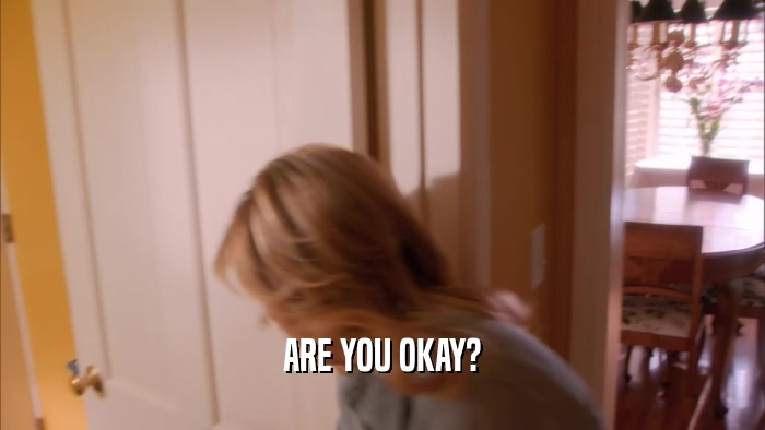 ARE YOU OKAY?  