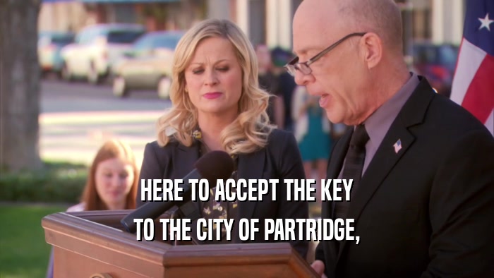 HERE TO ACCEPT THE KEY TO THE CITY OF PARTRIDGE, 