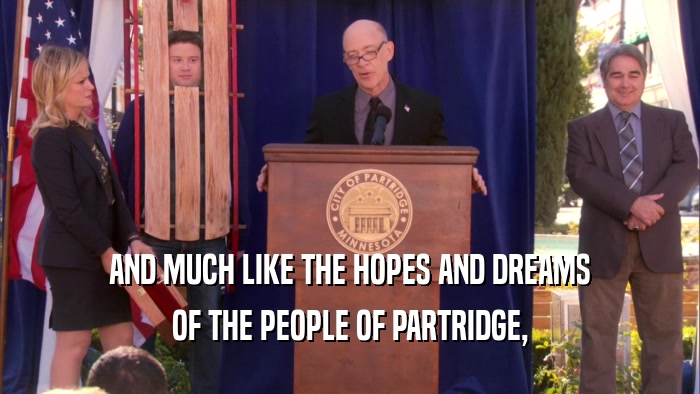 AND MUCH LIKE THE HOPES AND DREAMS OF THE PEOPLE OF PARTRIDGE, 