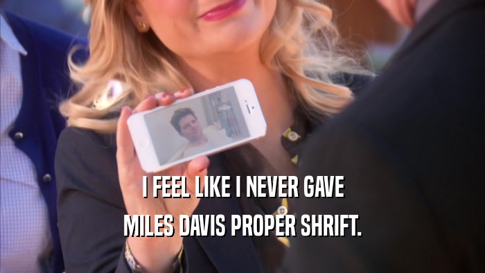 I FEEL LIKE I NEVER GAVE MILES DAVIS PROPER SHRIFT. 