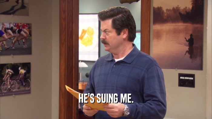 HE'S SUING ME.  