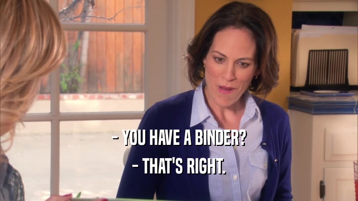 - YOU HAVE A BINDER? - THAT'S RIGHT. 