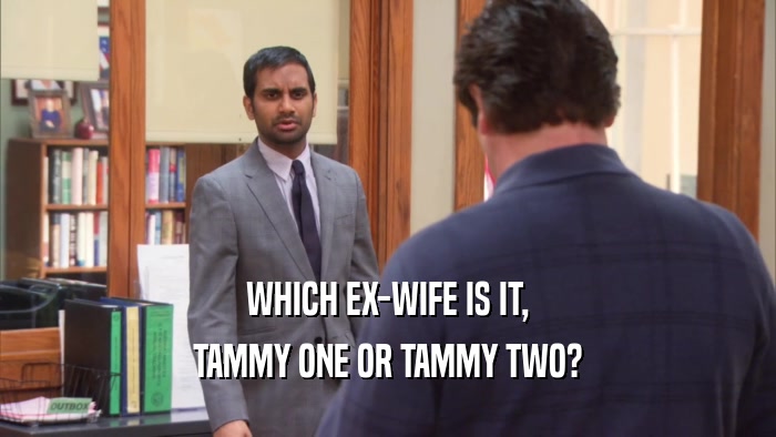 WHICH EX-WIFE IS IT, TAMMY ONE OR TAMMY TWO? 