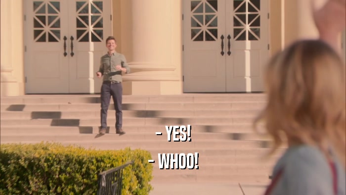 - YES! - WHOO! 