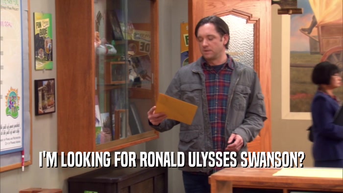 I'M LOOKING FOR RONALD ULYSSES SWANSON?
  