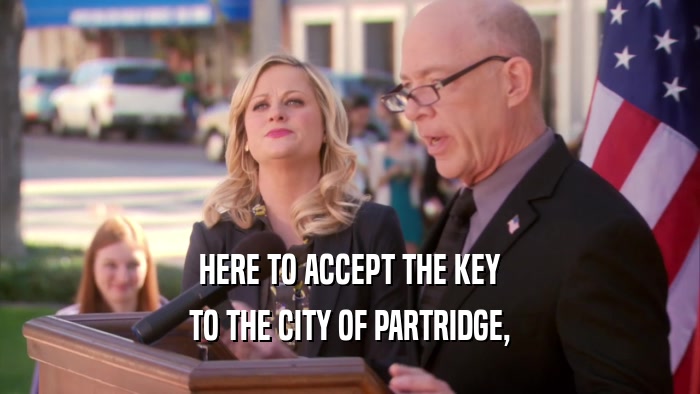 HERE TO ACCEPT THE KEY TO THE CITY OF PARTRIDGE, 