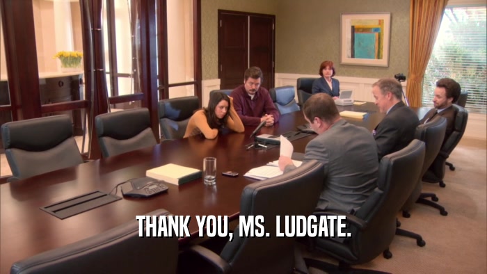 THANK YOU, MS. LUDGATE.  
