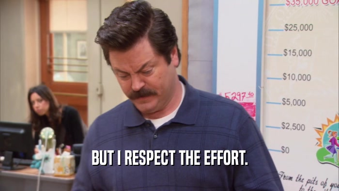 BUT I RESPECT THE EFFORT.  