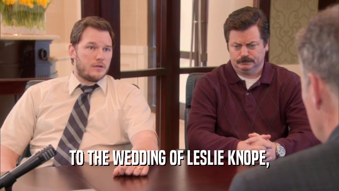 TO THE WEDDING OF LESLIE KNOPE,  