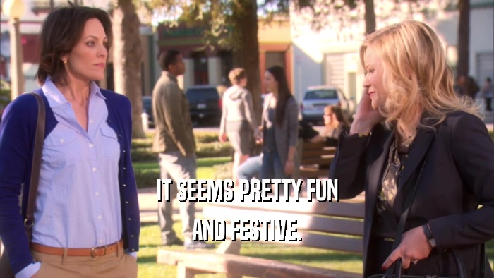 IT SEEMS PRETTY FUN AND FESTIVE. 