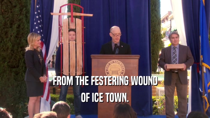 FROM THE FESTERING WOUND OF ICE TOWN. 