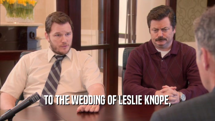 TO THE WEDDING OF LESLIE KNOPE,  