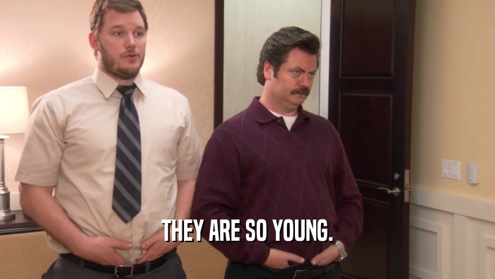 THEY ARE SO YOUNG.  