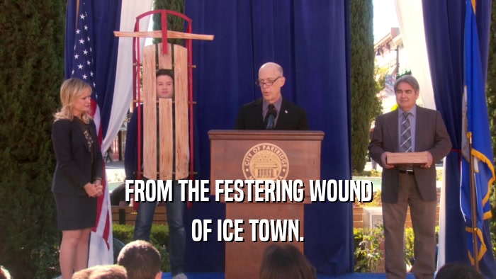 FROM THE FESTERING WOUND OF ICE TOWN. 