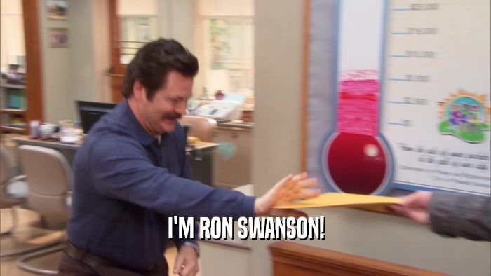 I'M RON SWANSON!  