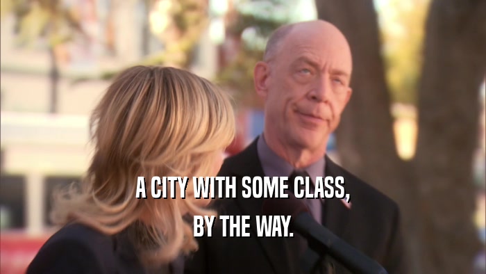 A CITY WITH SOME CLASS, BY THE WAY. 