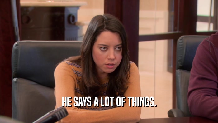 HE SAYS A LOT OF THINGS.  