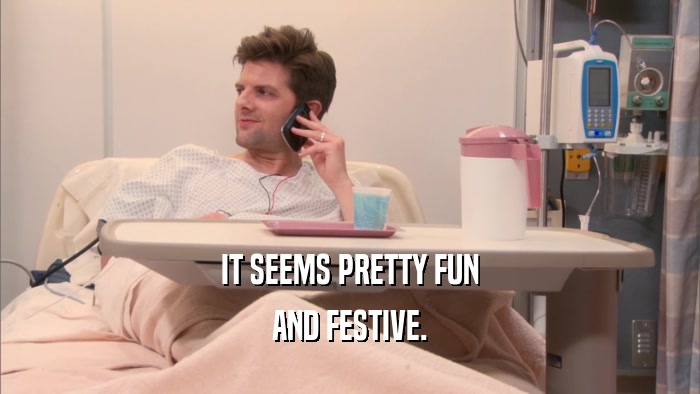 IT SEEMS PRETTY FUN AND FESTIVE. 