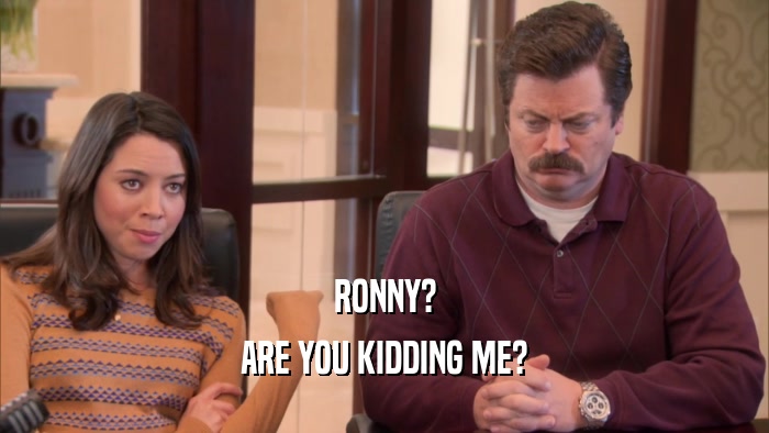 RONNY? ARE YOU KIDDING ME? 