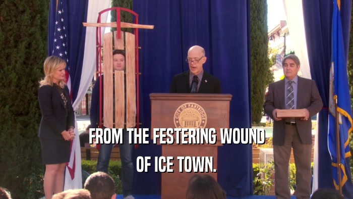 FROM THE FESTERING WOUND OF ICE TOWN. 