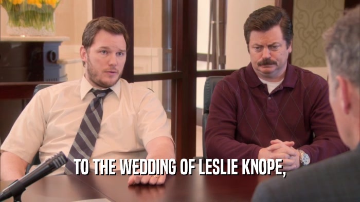 TO THE WEDDING OF LESLIE KNOPE,  