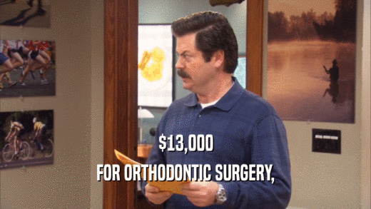 $13,000 FOR ORTHODONTIC SURGERY, 