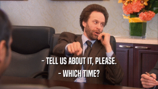 - TELL US ABOUT IT, PLEASE. - WHICH TIME? 