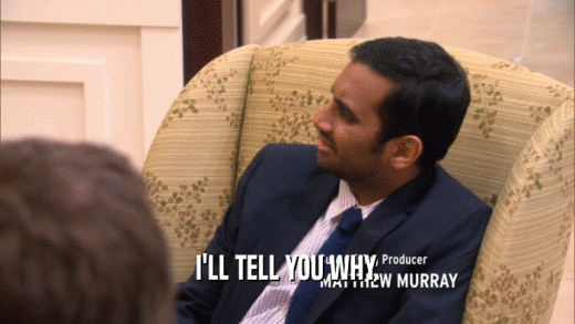 I'LL TELL YOU WHY.  